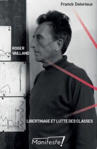 Roger Vailland. Libertinage et Lutte de classes par Franck Delorieux
