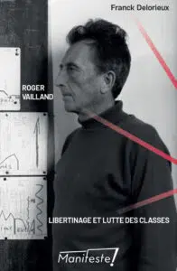 Roger Vailland. Libertinage et Lutte de classes par Franck Delorieux